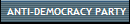 ANTI-DEMOCRACY PARTY