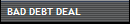 BAD DEBT DEAL