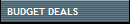 BUDGET DEALS