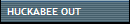 HUCKABEE OUT
