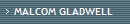 MALCOM GLADWELL