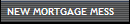 NEW MORTGAGE MESS