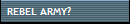 REBEL ARMY?